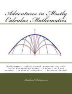 Adventures in Mostly Calculus Mathematics di Richard J. Palmaccio edito da Createspace