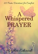 A Whispered Prayer di Heather Edwards edito da Word Alive Press