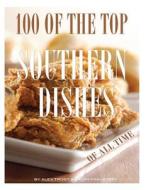 100 of the Top Southern Dishes of All Time di Alex Trost, Vadim Kravetsky edito da Createspace