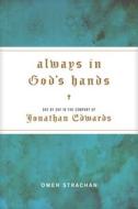 Always in God's Hands: Day by Day in the Company of Jonathan Edwards di Owen Strachan edito da TYNDALE HOUSE PUBL