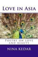 Love in Asia: A Collection of Poetry di Nina Kedar edito da Createspace
