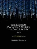 Introduction to Probability and Statistics for Data Scientists (with R): Chapters 1-3 di Dr Ronald D. Fricker Jr edito da Createspace