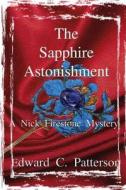 The Sapphire Astonishment - A Nick Firestone Mystery di Edward C. Patterson edito da Createspace