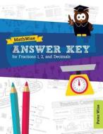 Answer Key for Mathwise Fractions 1 & 2, and Decimals di Peter L. Wise edito da Createspace