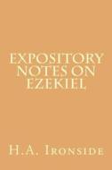 Expository Notes on Ezekiel di H. a. Ironside edito da Createspace
