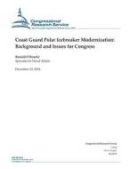 Coast Guard Polar Icebreaker Modernization: Background and Issues for Congress di Congressional Research Service edito da Createspace