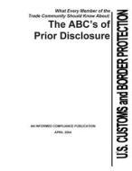 What Every Member of the Trade Community Should Know about: The ABC's of Prior Disclosure di U. S. Department of Homeland Security edito da Createspace