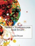 Project Stakeholder Self Study di Louie J. Bryant edito da Createspace