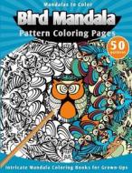 Mandalas to Color: Bird Mandala Pattern Coloring Pages (Intricate Mandala Coloring Books for Grown-Ups) di Lunar Glow Readers edito da Createspace