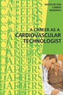 Career as a Cardiovascular Technologist di Institute for Career Research edito da Createspace