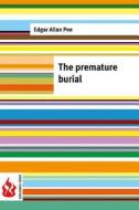 The Premature Burial: (Low Cost). Limited Edition di Edgar Allan Poe edito da Createspace