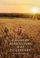 Canadian Agriculture in the 21st Century di Marvin S. Anderson edito da FriesenPress