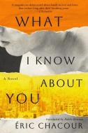 What I Know about You di Éric Chacour edito da Coach House Books