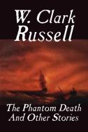 The Phantom Death and Other Stories di W. Clark Russell edito da Wildside Press