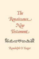 The Renaissance New Testament: John 20:19-21:25, Mark 16:14-16:20, Luke 24:33-24:53, Acts 1:1-10:34 di Randolph Yeager edito da PELICAN PUB CO