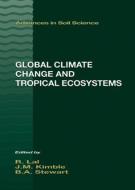 Global Climate Change and Tropical Ecosystems di R. Lal, Hari Eswaran, B. A. Stewart edito da Taylor & Francis Inc