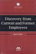 Discovery from Current and Former Employees di Susan J. Becker edito da American Bar Association