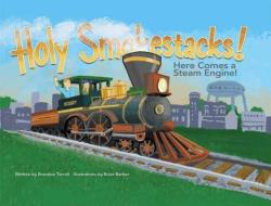 Holy Smokestacks!: Here Comes a Steam Engine! di Brandon Terrell edito da BOOKHOUSE FULFILLMENT