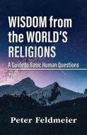 Wisdom from the World's Religions: A Guide to Basic Human Questions di Peter Feldmeier edito da ORBIS BOOKS