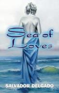 Sea Of Loves di Salvador Delgado edito da America Star Books