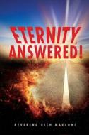 Eternity, Answered! di Reverend Rich Marconi edito da XULON PR