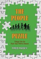 The People Puzzle: Things We Do That Say We're Human di Fred Masey edito da IUNIVERSE INC