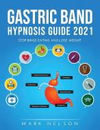 Gastric Band Hypnosis Guide 2021 di Mark Nelson edito da Mark Nelson