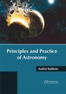 Principles and Practice of Astronomy edito da Syrawood Publishing House