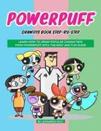 Powerpuff Drawing Book Step-By-Step: Learn How to Draw Popular Characters from Powerpuff with the Easy and Fun Guide di Leonardo Ricci edito da LIGHTNING SOURCE INC