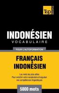 Vocabulaire Français-Indonésien Pour l'Autoformation - 5000 Mots Les Plus Courants di Andrey Taranov edito da T&P BOOKS