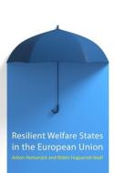 Resilient Welfare States In The European Union di Anton Hemerijck, Robin Huguenot-Noel edito da Agenda Publishing