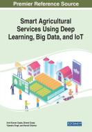Smart Agricultural Services Using Deep Learning, Big Data, And Iot edito da Igi Global