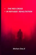 Red Cross In Refugee  Rehabilitation di Mohan Das K edito da Self Publish