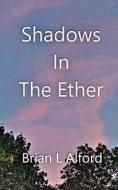 Shadows In The Ether di alford Brian L alford edito da Feedaread.com