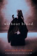 Without Blood di Alessandro Baricco edito da Canongate Books Ltd