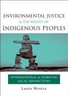 Environmental Justice and the Rights of Indigenous Peoples di Laura Westra edito da Taylor & Francis Ltd