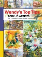 Wendy's Top Tips for Acrylic Artists di Wendy Jelbert edito da Search Press Ltd