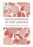Hugh Johnson in the Garden: The Best Garden Diary of Our Time di Hugh Johnson edito da Mitchell Beazley