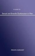 A Guide To Sexual And Erectile Dysfunction In Men di Pravin Agravat edito da Troubador Publishing