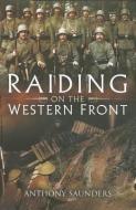 Raiding on the Western Front di Anthony Saunders edito da Pen & Sword Books Ltd