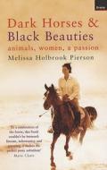 Dark Horses And Black Beauties di Melissa Holbrook Pierson edito da Granta Books