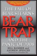 Bear Trap, The Fall of Bear Stearns and the Panic of 2008 di Bill Bamber, Andrew Spencer edito da Brick Tower Press