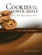 Cookies on the Lower Shelf: Putting Bible Reading Within Reach Part 3 (New Testament) di Pam Gillaspie edito da Precept Minstries International
