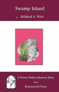 Swamp Island: A Penny Parker Mystery Story di Mildred A. Wirt edito da Resurrected Press