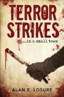 Terror Strikes...in a small town di Alan E. Losure edito da Yorkshire Publishing