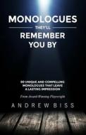 Monologues They'll Remember You by: 80 Unique and Compelling Monologues That Leave a Lasting Impression di Andrew Biss edito da Createspace Independent Publishing Platform