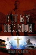 Not My Decision di Russo Thomas A. Russo edito da Outskirts Press