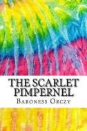 The Scarlet Pimpernel: Includes MLA Style Citations for Scholarly Secondary Sources, Peer-Reviewed Journal Articles and Critical Academic Res di Baroness Orczy edito da Createspace Independent Publishing Platform