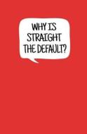 Why Is Straight the Default?: Blank Journal and Movie Quote di Sigh Mon edito da Createspace Independent Publishing Platform