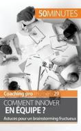 Comment innover en équipe ? di Nicolas Zinque, Minutes edito da 50Minutes.fr